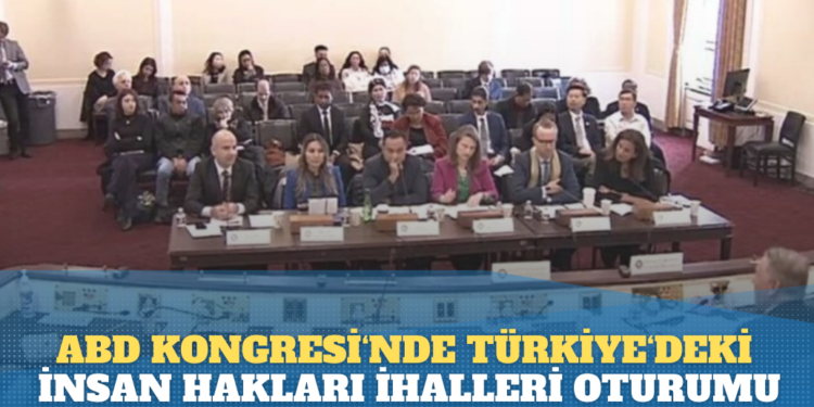 ABD Kongresi’nde Türkiye’deki İnsan Hakları Oturumu