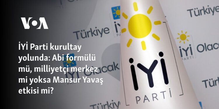İYİ Parti kurultay yolunda: ‘Abi’ formülü mü, milliyetçi merkez mi yoksa Mansur Yavaş etkisi mi?