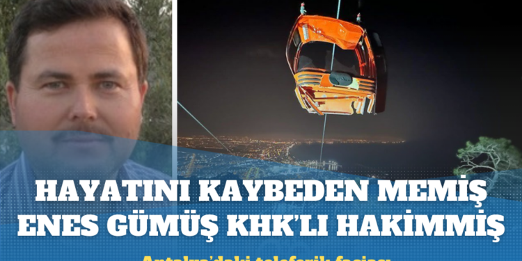 Antalya’da teleferik faciası: Hayatını kaybeden Memiş Gümüş KHK’lı hakimmiş