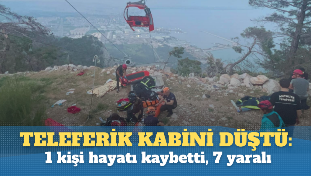 Antalya’da teleferik kabini düştü: 1 kişi hayatı kaybetti, 7 yaralı