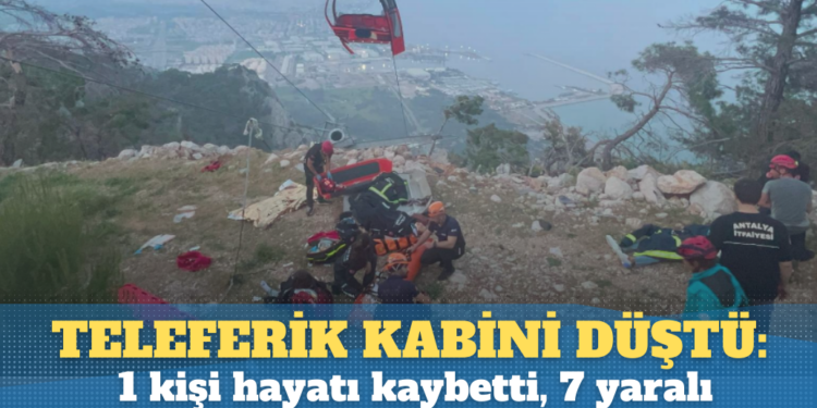 Antalya’da teleferik kabini düştü: 1 kişi hayatı kaybetti, 7 yaralı
