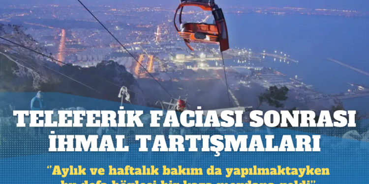 Antalya’daki teleferik faciası sonrası ihmal tartışmaları