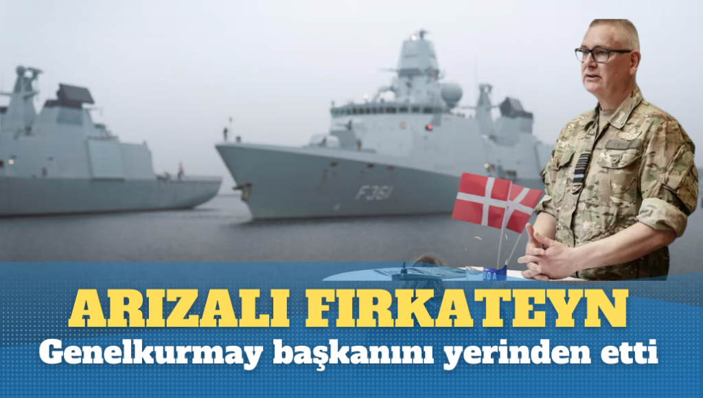 Arızalı fırkateyn Genelkurmay başkanını yerinden etti