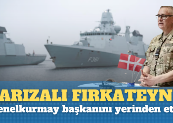 Arızalı fırkateyn Genelkurmay başkanını yerinden etti
