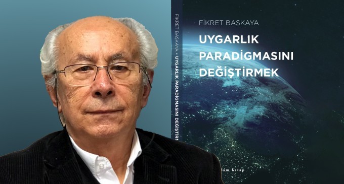 Başkaya’nın ‘Uygarlık Paradigmasını Değiştirmek’ kitabı okuyucuyla buluştu