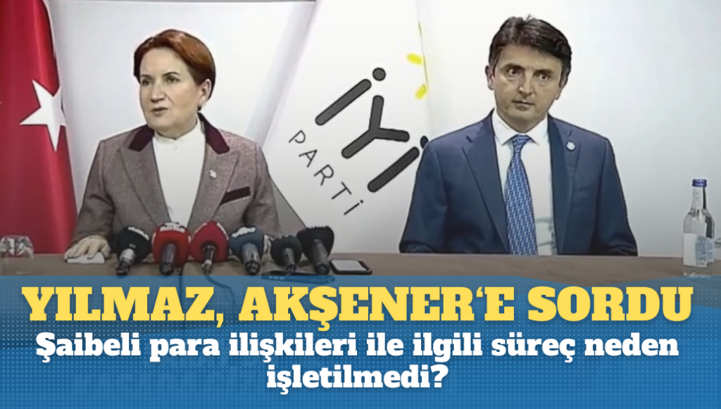 Bilge Yılmaz, Meral Akşener’e “şaibeli para ilişkileri”ni sordu