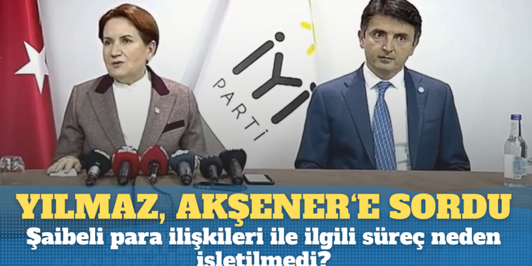 Bilge Yılmaz, Meral Akşener’e “şaibeli para ilişkileri”ni sordu