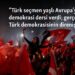“Türk seçmen yaşlı Avrupa’ya demokrasi dersi verdi; gerçek zafer Türk demokrasisinin direnişidir”