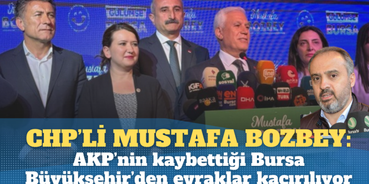 CHP’li Bozbey’den çarpıcı iddia: AKP’nin kaybettiği Bursa Büyükşehir’den evraklar kaçırılıyor