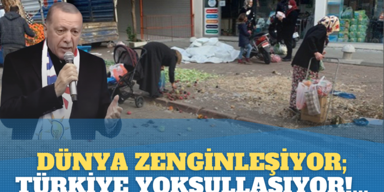 Dünya zenginleşiyor; Türkiye ise yoksullaşıyor!…