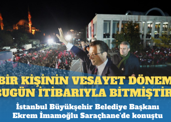 Ekrem İmamoğlu: Bir kişinin vesayet dönemi bugün itibarıyla bitmiştir