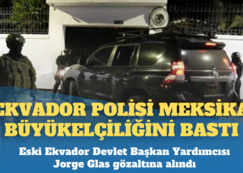 Ekvador ile Meksika arasında kriz: Büyükelçiliği polis bastı