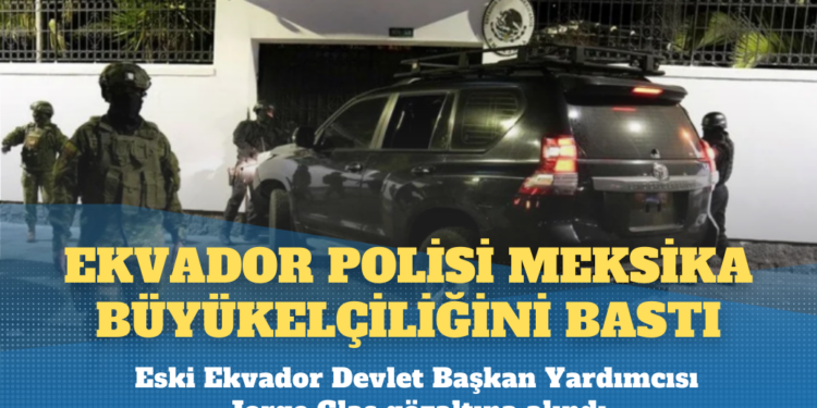 Ekvador ile Meksika arasında kriz: Büyükelçiliği polis bastı