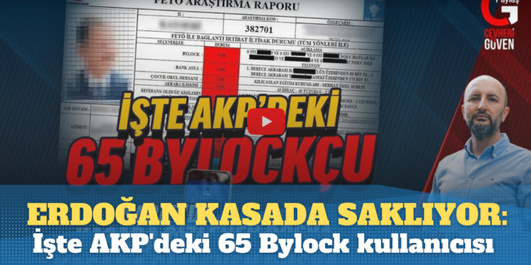 Erdoğan kasada saklıyor: İşte AKP’deki 65 Bylock kullanıcısı