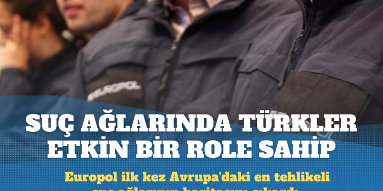 Europol’e göre Avrupa’nın en tehlikeli bazı suç ağlarında Türkler etkin bir role sahip
