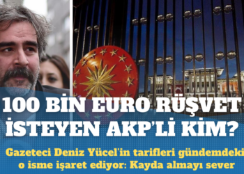 Gazeteci Deniz Yücel, dosyasının kapatılması karşılığında 100 bin euro rüşvet isteyen AKP’liyi tarif etti