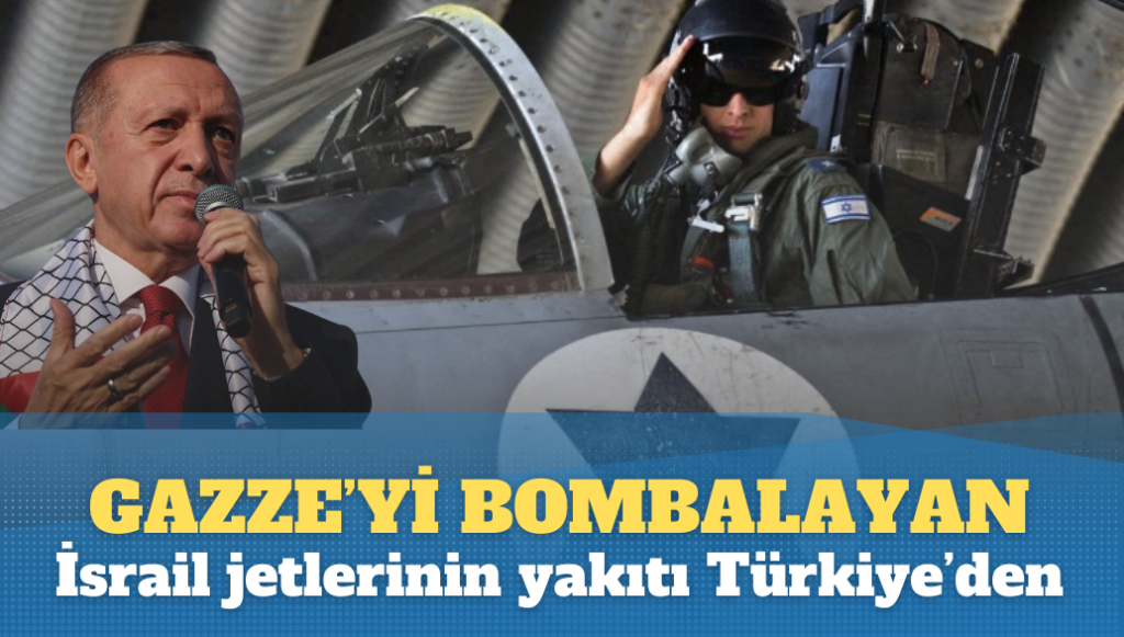 Gazze’yi bombalayan İsrail jetlerinin yakıtı Türkiye’den