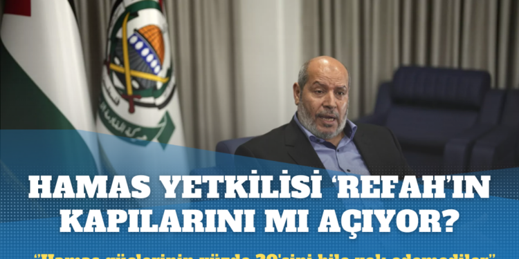 Hamas yetkilisi ‘Refah’ın kapılarını mı açıyor?