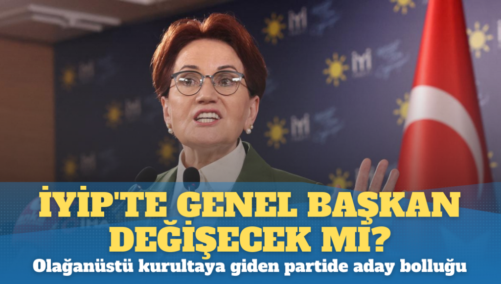 İYİP’te genel başkan değişecek mi? Seçim yenilgisi sonrası olağanüstü kurultaya giden partide çok sayıda aday var