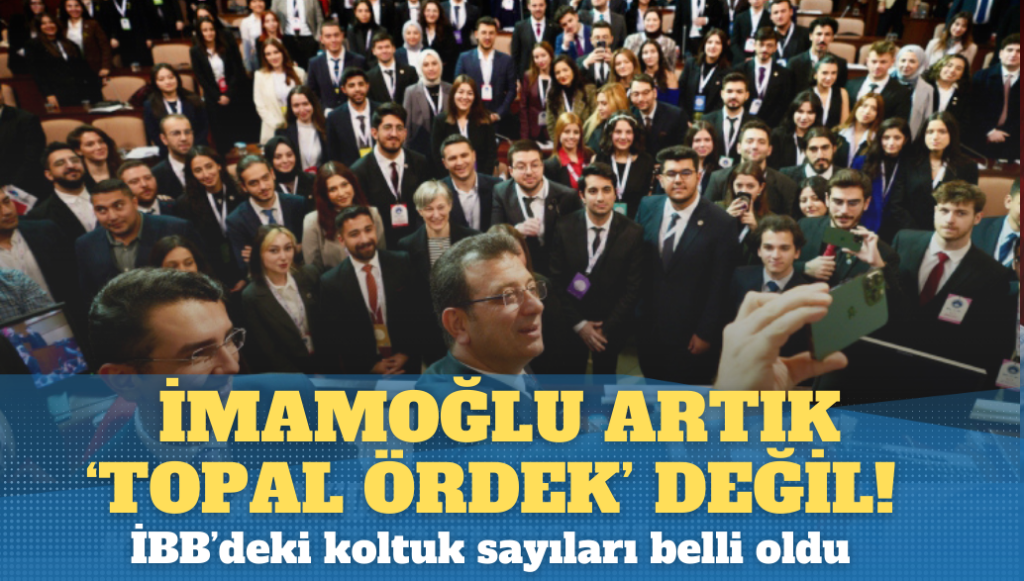 İmamoğlu artık ‘topal ördek’ değil!; İBB’deki koltuk sayıları belli oldu