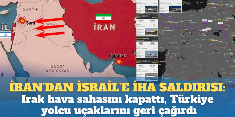 İran’dan İsrail’e İHA saldırısı: Irak hava sahasını kapattı, Türkiye bölgeye uçuş yapan yolcu uçaklarını geri çağırdı