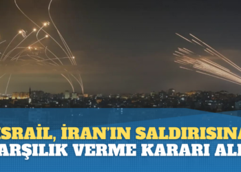 İsrail, İran’ın saldırısına karşılık verme kararı aldı