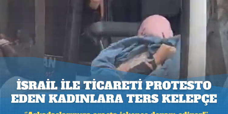 İsrail ile ticaretin durdurulmasını isteyen kadınlara ters kelepçeli gözaltı