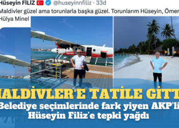 Kaybedince Maldivler‘e tatile gitti: Belediye seçimlerinde fark yiyen AKP’li Hüseyin Filiz’e tepki yağdı.