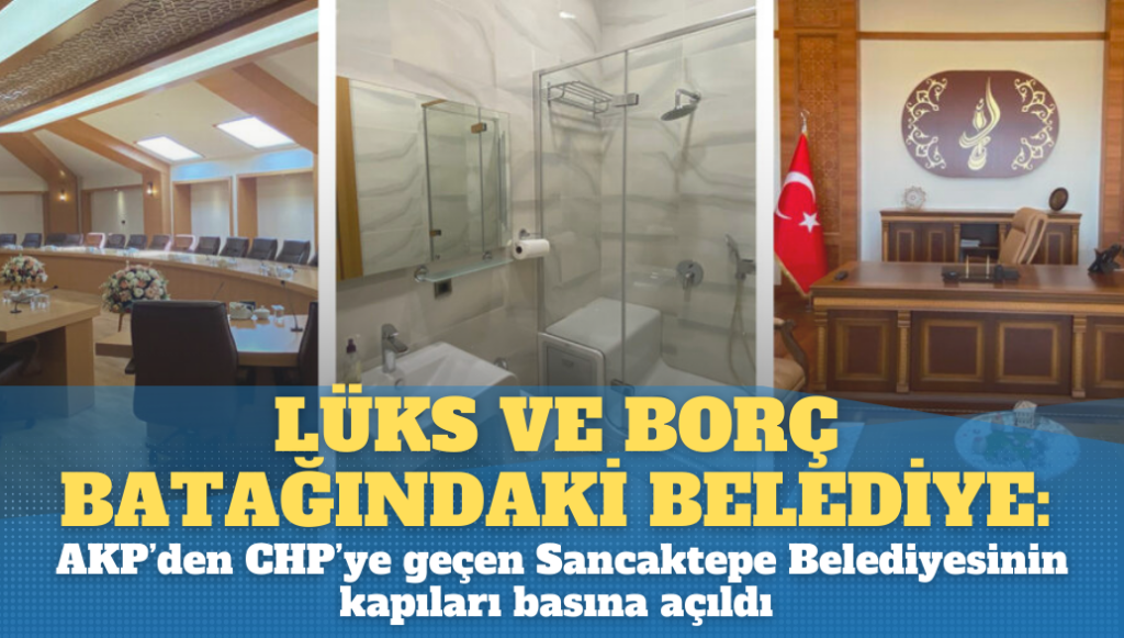 Lüks ve borç batağında bir belediye: AKP’den CHP’ye geçen Sancaktepe Belediyesinin kapıları basına açıldı