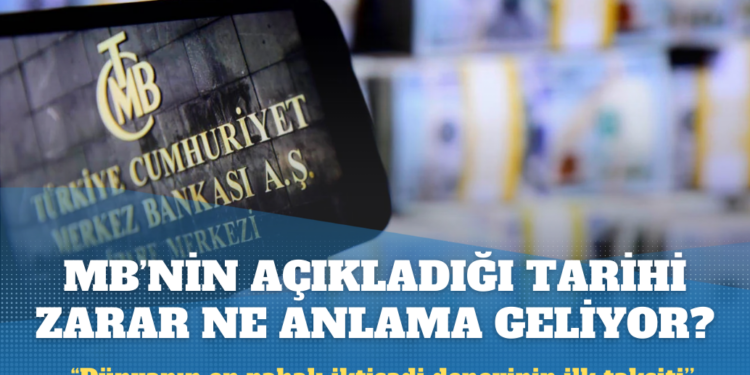 Merkez Bankası’nın açıkladığı tarihi zarar ne anlama geliyor?