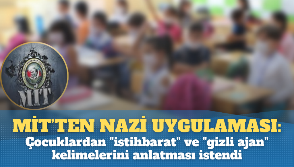 MİT’ten Nazi uygulaması: Çocuklardan “istihbarat” ve “gizli ajan” kelimelerini anlatması istendi