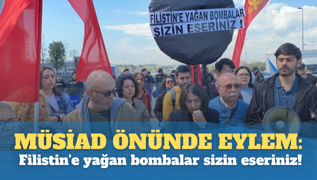 MÜSİAD önünde eylem: Filistin’e yağan bombalar sizin eseriniz!