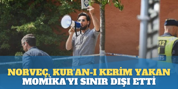 Norveç, Kur’an-ı Kerim yakan Momika’yı sınır dışı etti