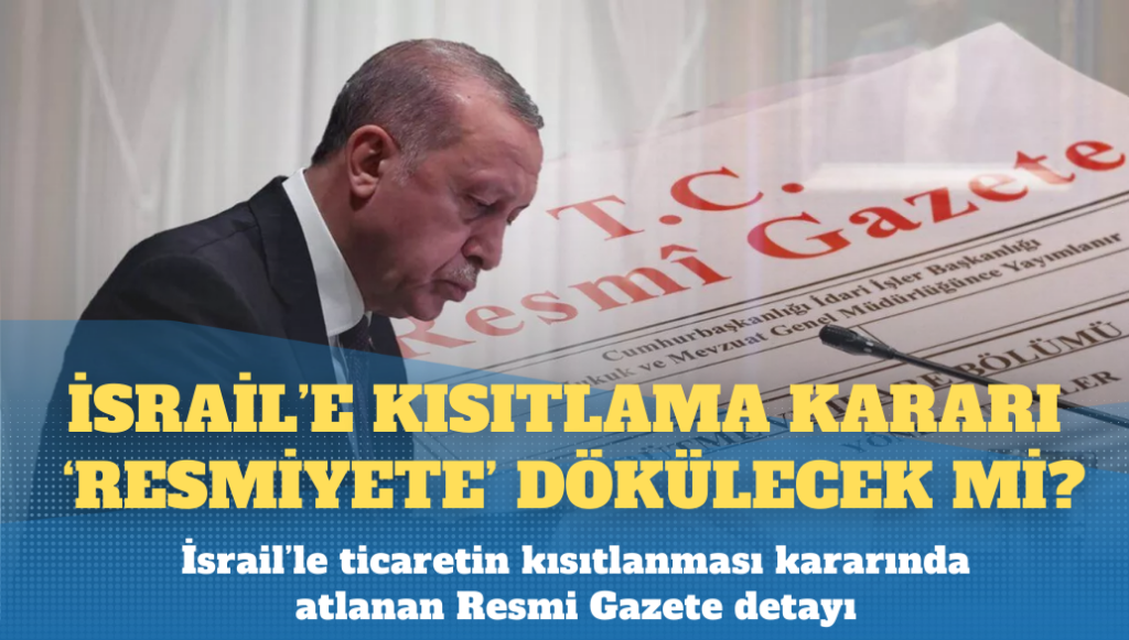 Önemli bir ayrıntıya dikkat çekti: İsrail’le ticaretin kısıtlanması için Resmi Gazete’de tebliğ yayınlanmalı!