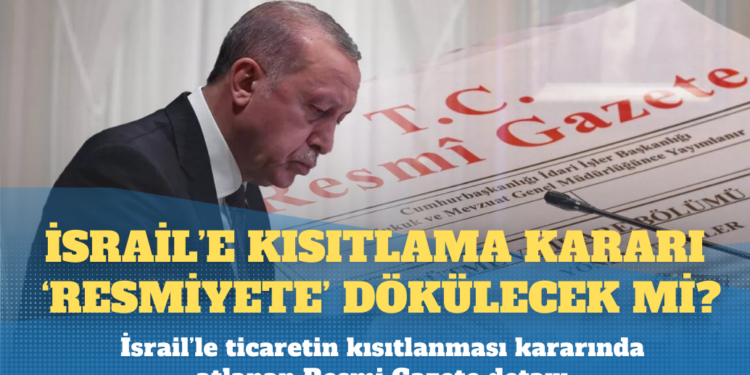 Önemli bir ayrıntıya dikkat çekti: İsrail’le ticaretin kısıtlanması için Resmi Gazete’de tebliğ yayınlanmalı!