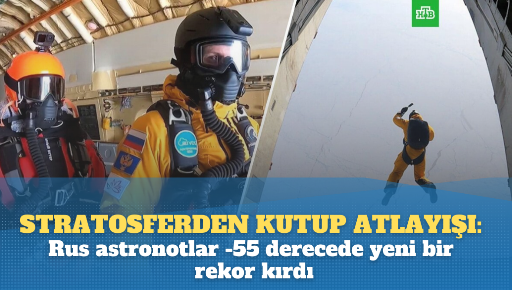 Stratosferden Kutup atlayışı: Rus astronotlar -55 derecede yeni bir rekor kırdı