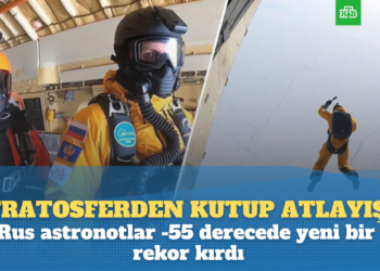 Stratosferden Kutup atlayışı: Rus astronotlar -55 derecede yeni bir rekor kırdı