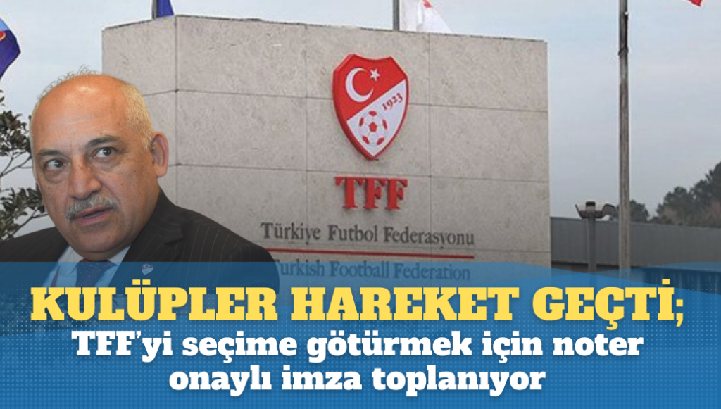 Süper Lig kulüpleri harekete geçti; TFF’yi seçime götürmek için noter onaylı imza toplanıyor