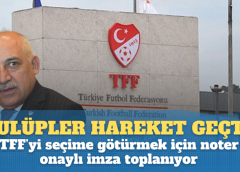 Süper Lig kulüpleri harekete geçti; TFF’yi seçime götürmek için noter onaylı imza toplanıyor