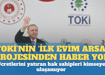 TOKİ’nin ‘İlk Evim Arsa’ projesinden haber yok: Ücretlerini yatıran hak sahipleri kimseye ulaşamıyor