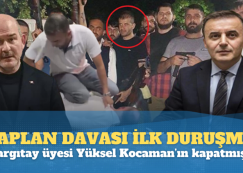 Yargıtay üyesi Yüksel Kocaman’ın kapattığı Kaplan davasında ilk duruşma