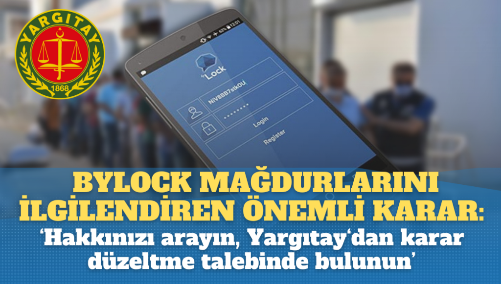 Yargıtay’dan Bylock mağdurlarını ilgilendiren önemli karar: Hakkınızı arayın, karar düzeltme talebinde bulunun