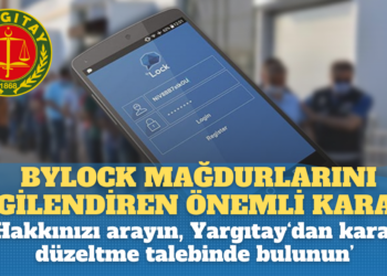 Yargıtay’dan Bylock mağdurlarını ilgilendiren önemli karar: Hakkınızı arayın, karar düzeltme talebinde bulunun