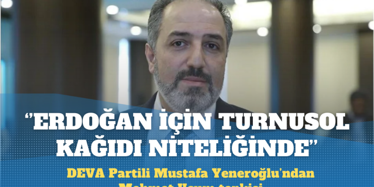 Yeneroğlu’ndan Uçum tepkisi: Erdoğan için turnusol kağıdı niteliğinde