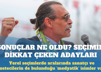 Yerel seçimlerin dikkat çeken adaylarında sonuçlar ne oldu?