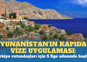 Yunanistan’ın kapıda vize uygulaması: Türkiye vatandaşları için 5 Ege adasında başladı