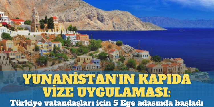 Yunanistan’ın kapıda vize uygulaması: Türkiye vatandaşları için 5 Ege adasında başladı