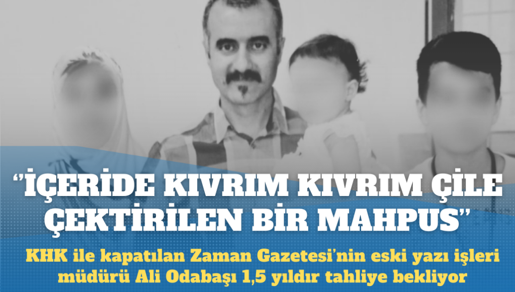 Zaman gazetesi eski yazı işleri müdürü 1 buçuk yıldır keyfi olarak tahliye edilmiyor