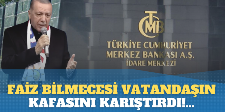 Faiz Bilmecesi vatandaşın kafasını karıştırdı!…