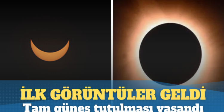 ‘İlk görüntüler geldi…’ Tam güneş tutulması yaşandı